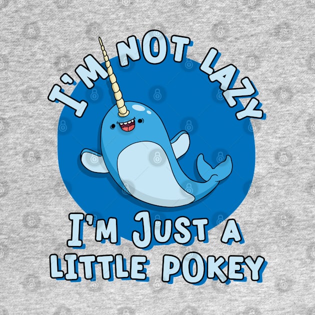 Funny Narwhal I'm Not Lazy I a Little Pokey by Huhnerdieb Apparel